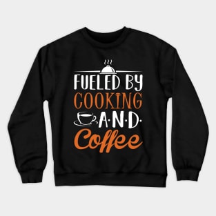 Fueled by Cooking and Coffee Crewneck Sweatshirt